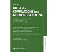 Guida alla compilazione della modulistica edilizia. Permesso di costruire, SCIA, SCIA alternativa, CILA, fine lavori, agibilità