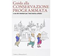 Guida alla conservazione programmata a uso dei volontari per i beni storico artistici