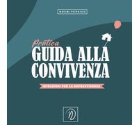 Guida alla convivenza: per i più (im)preparati. Senza Stress: Divertirsi, Amarsi e Non Impazzire Insieme: Consigli pratici, Salvacoppia, Risate e ... casa (e la vostra coppia) più felice che mai!