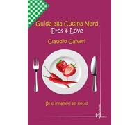 Guida alla cucina nerd. Eros & love