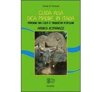 Guida alla dea madre in Italia. Itinerari fra culti e tradizioni popolari