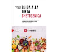 Guida alla dieta chetogenica. Meccanismi, indicazioni e gestione di una delle te