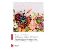 Guida alla dieta chetogenica. Meccanismi, indicazioni e gestione di una delle terapie dietetiche di maggior successo