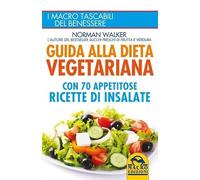 Guida alla dieta vegetariana con 70 appetitose ricette di insalate