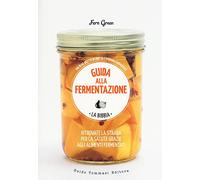 Guida alla fermentazione. Ediz. a colori