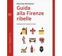 Guida alla Firenze ribelle - Michelucci Riccardo