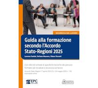 Guida alla formazione secondo l’Accordo Stato-Regioni 2025. Con oltre 60 schede di specifiche tecniche dei percorsi formativi per la salute e sicurezza sul lavoro. Accordo Stato-Regioni 17 aprile ...