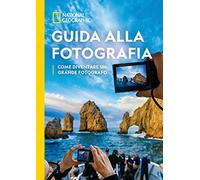 Guida alla fotografia. Come diventare un grande fotografo