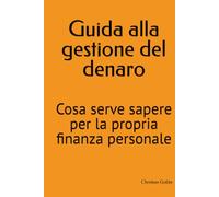 Guida alla gestione del denaro: Cosa serve sapere per la propria finanza personale