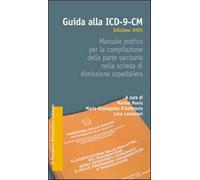 Guida alla ICD-9-CM. Manuale pratico per la compilazione della parte sanitaria nella scheda di dimissione ospedaliera