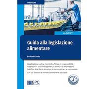 Guida alla legislazione alimentare. L'applicazione pratica, il controllo ufficiale, la responsabilità, le sanzioni, il crisis management, la fornitura di informazioni. Con Contenuto digitale per ...