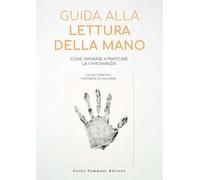 Guida alla lettura della mano. Come imparare a praticare la chiromanzia