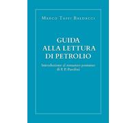 Guida alla lettura di Petrolio. Introduzione al romanzo postumo di Pasolini