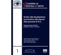 Guida alla liquidazione economica del danno alla persona in R.C. Tabelle giurisprudenziali di Milano, Roma e Venezia