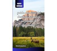 Guida alla lista dei desideri del Parco Nazionale di Yosemite: Esplora Yosemite come un professionista con escursioni panoramiche, viste panoramiche, ... e una pianificazione essenziale del viaggio.