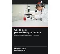 Guida alla parassitologia umana: Diagnosi, terapia, prevenzione e controllo