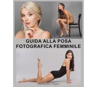 Guida alla Posa Fotografica Femminile