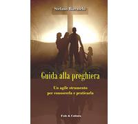 Guida alla preghiera: Un agile strumento per conoscerla e praticarla