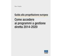 Guida alla progettazione europea. Come accedere ai programmi a gestione diretta 2014-2020