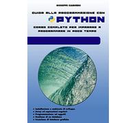 Guida alla programmazione con PYTHON: Corso completo per imparare a programmare in poco tempo