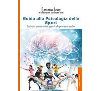 Guida alla psicologia dello sport. Strategie e processi mentali applicati alla performance sportiva