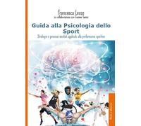Guida alla psicologia dello sport. Strategie e processi mentali applicati ...