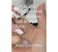 Guida alla ricostruzione delle unghie con le dual form