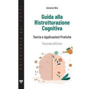 Guida alla ristrutturazione cognitiva. Teoria e applicazioni pratiche