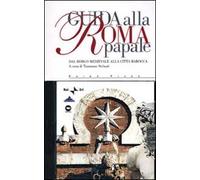 Guida alla Roma papale. Dal borgo medievale alla città barocca. Con CD Audio
