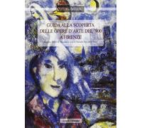 Guida alla scoperta delle opere d'arte del '900 a Firenze. Progetto Irrsae Toscana