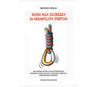 Guida alla sicurezza in arrampicata sportiva. Valutazione dei rischi e del...
