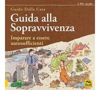 Guida alla sopravvivenza. Imparare a essere autosufficienti