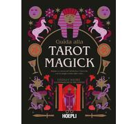 GUIDA ALLA TAROT MAGICK. IMPARA A CONOSCERTI ATTRAVERSO I TAROCCHI CON LA MAGIA