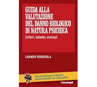 Guida alla valutazione del danno biologico di natura psichica. Criteri, tabelle, esempi