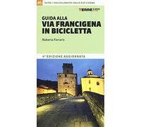 Guida alla via Francigena in bicicletta. Oltre 1000 chilometri dalle Alpi a Roma