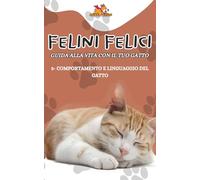 GUIDA ALLA VITA CON IL TUO GATTO: VOLUME 3 - COMPORTAMENTO E LINGUAGGIO DEL GATTO