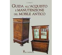 Guida all'acquisto e manutenzione del mobile antico - [Il Castello Editore]