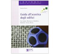 Guida all'acustica degli edifici. Casi studio, misurazioni, bonifiche, materiali, tenuta all'aria