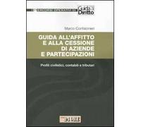 Guida all'affitto e alla cessione di aziende e partecipazioni. Profili civilistici, contabili e tributari