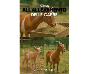Guida all'allevamento di capre: 18 tecniche potenti per evitare perdite e far crescere un allevamento capreno di successo