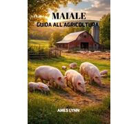 Guida all'allevamento suino: Guida all'allevamento suino: alleva maiali sani e redditizi con tecniche collaudate per l'alimentazione, la riproduzione e la gestione dell'allevamento.