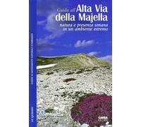 Guida All'Alta Via Della Majella. Natura E Presenza Umana In Un Ambiente Estremo