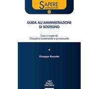 Guida all'amministrazione di sostegno. Casi e materiali disciplina sostanziale e processuale