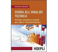 Guida all'analisi tecnica. Principi, strumenti e metodi per capire i mercati finanziari