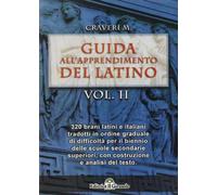 Guida all'apprendimento del latino. 320 brani latini e italiani tradotti in ordine graduale di difficoltà per il biennio delle Scuole secondarie superiori (Vol. 2)