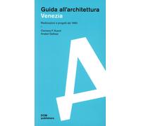 Guida all'Architettura. Venezia. Realizzazioni e progetti dal 1950