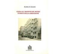 Guida all'archivio del Museo Storico della Liberazione - [Vecchiarelli]