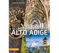 Guida all'arte in Alto Adige. Avventure artistiche in un crocevia di culture