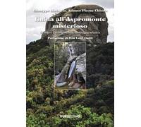 Guida all'Aspromonte misterioso. Sentieri e storie di una montagna arcaica