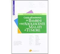 Guida All'Assistenza Dei Bambini E Degli Adolescenti Malati Di Tumore - - 2012